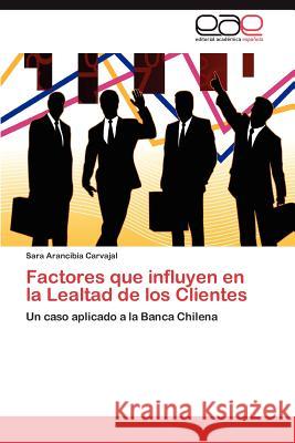 Factores Que Influyen En La Lealtad de Los Clientes Sara Arancibi 9783848471812 Editorial Acad Mica Espa Ola