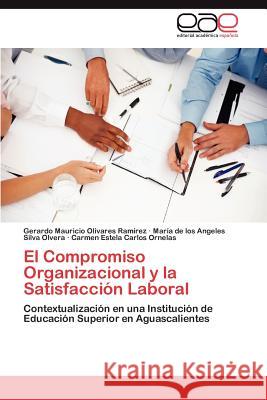 El Compromiso Organizacional y La Satisfaccion Laboral Gerardo Mauricio Olivare Mar a. De Los Angeles Silv Carmen Este Carlo 9783848471829 Editorial Acad Mica Espa Ola