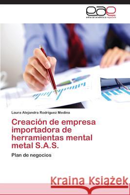 Creacion de Empresa Importadora de Herramientas Mental Metal S.A.S. Rodriguez Medina Laura Alejandra 9783848471881