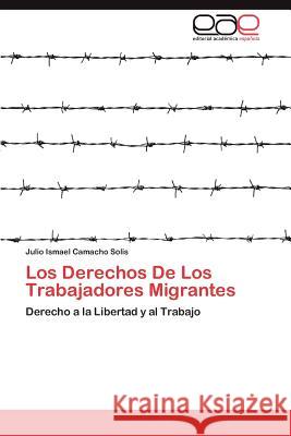 Los Derechos de Los Trabajadores Migrantes Julio Ismael Camach 9783848471942 Editorial Acad Mica Espa Ola