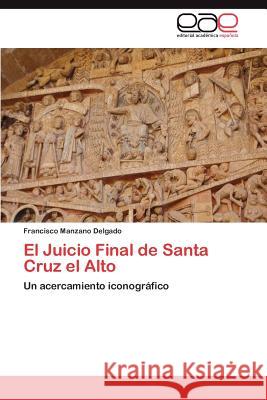 El Juicio Final de Santa Cruz El Alto Francisco Manzan 9783848472215 Editorial Acad Mica Espa Ola