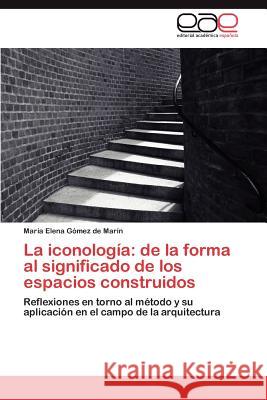 La Iconologia: de La Forma Al Significado de Los Espacios Construidos G. Mez De Mar N., Mar a. 9783848472284 Editorial Acad Mica Espa Ola