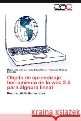 Objeto de Aprendizaje: Herramienta de La Web 2.0 Para Algebra Lineal Ciancio, Mar a. In?'s 9783848472420 Editorial Acad Mica Espa Ola