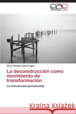 La deconstrucción como movimiento de transformación Ayala Aragon Oscar Ranulfo 9783848472451