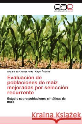 Evaluacion de Poblaciones de Maiz Mejoradas Por Seleccion Recurrente Ana Bielsa Javier P Ngel Lvarez 9783848472864