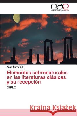 Elementos Sobrenaturales En Las Literaturas Clasicas y Su Recepcion Narro Angel 9783848472963 Editorial Academica Espanola