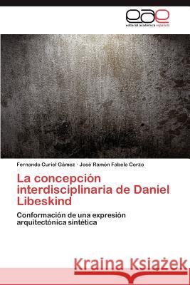La Concepcion Interdisciplinaria de Daniel Libeskind Fernando Curie Jos Ram N. Fabel 9783848473007 Editorial Acad Mica Espa Ola