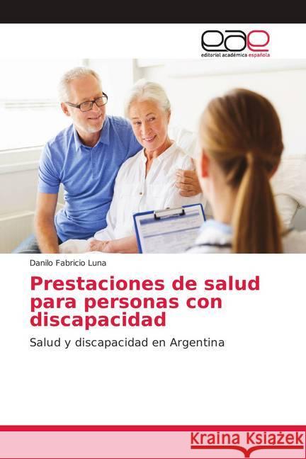 Prestaciones de salud para personas con discapacidad : Salud y discapacidad en Argentina Luna, Danilo Fabricio 9783848473205