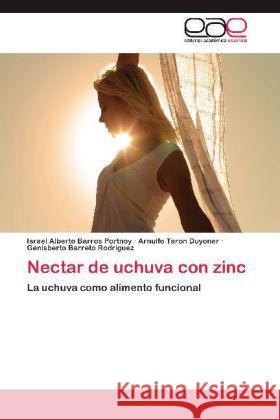 Nectar de uchuva con zinc : La uchuva como alimento funcional Barros Portnoy, Israel Alberto; Taron Duyoner, Arnulfo; Barreto Rodriguez, Genisberto 9783848473328