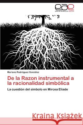 de La Razon Instrumental a la Racionalidad Simbolica Rodr Guez Gonz Lez, Mariano 9783848473410