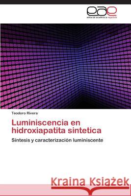 Luminiscencia En Hidroxiapatita Sintetica Rivera Teodoro 9783848473502