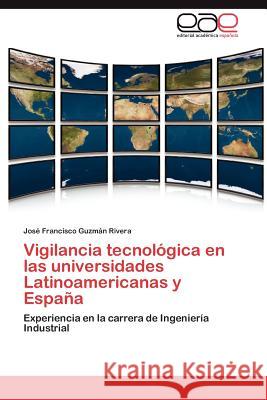 Vigilancia Tecnologica En Las Universidades Latinoamericanas y Espana Jos Francisco Guz 9783848473571 Editorial Acad Mica Espa Ola