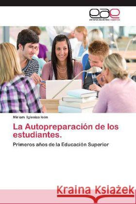 La Autopreparación de los estudiantes. : Primeros años de la Educación Superior Iglesias león, Miriam 9783848473885