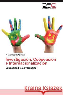 Investigacion, Coopeacion E Internacionalizacion Sergio Ricardo Quiroga 9783848473915