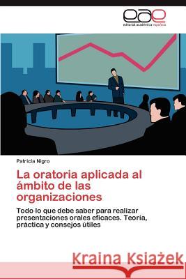 La Oratoria Aplicada Al Ambito de Las Organizaciones Patricia Nigro 9783848474189