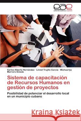 Sistema de Capacitacion de Recursos Humanos En Gestion de Proyectos Carlos Alberto Her Linnet Trujill Michaerlys Marrer 9783848474196 Editorial Acad Mica Espa Ola