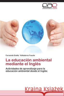La Educacion Ambiental Mediante El Ingles Valladares Fuente Fernando Emilio 9783848474356