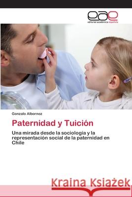 Paternidad y Tuición Albornoz, Gonzalo 9783848474486 Editorial Academica Espanola