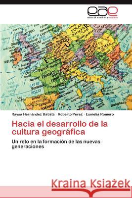Hacia El Desarrollo de La Cultura Geografica Raysa Her Roberto P Eumelia Romero 9783848474615 Editorial Acad Mica Espa Ola