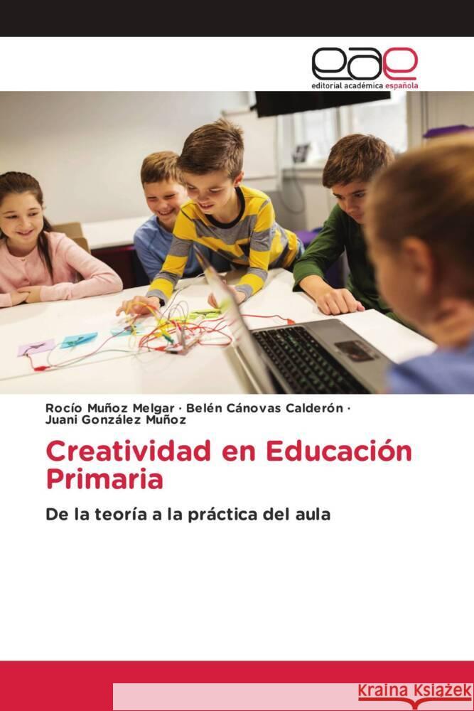 Creatividad en Educación Primaria Muñoz Melgar, Rocío, Cánovas Calderón, Belén, González Muñoz, Juani 9783848474660 Editorial Académica Española