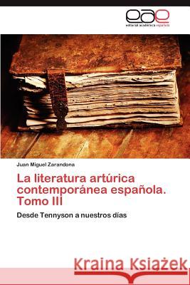 La Literatura Arturica Contemporanea Espanola. Tomo III Juan Miguel Zarandona 9783848474721 Editorial Acad Mica Espa Ola