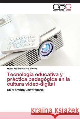 Tecnologia Educativa y Practica Pedagogica En La Cultura Video-Digital Steigerwald Maria Alejandra 9783848474745 Editorial Academica Espanola