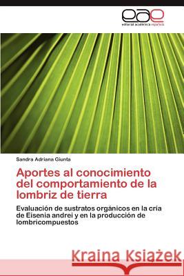 Aportes Al Conocimiento del Comportamiento de La Lombriz de Tierra Sandra Adriana Giunta 9783848475438