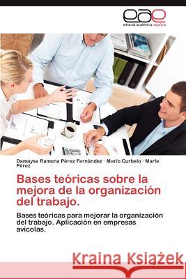 Bases Teoricas Sobre La Mejora de La Organizacion del Trabajo. P. Rez Fern Ndez, Damayse Ramona 9783848475766 Editorial Acad Mica Espa Ola