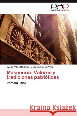 Masoneria: Valores y Tradiciones Patrioticas Viltre Calder N., Carlos 9783848475858