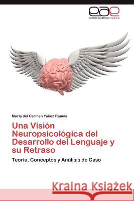 Una Vision Neuropsicologica del Desarrollo del Lenguaje y Su Retraso Maria Del Carmen Y 9783848475933 Editorial Acad Mica Espa Ola