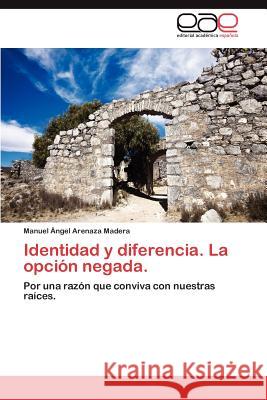 Identidad y Diferencia. La Opcion Negada. Manuel Ngel Arenaz 9783848475940