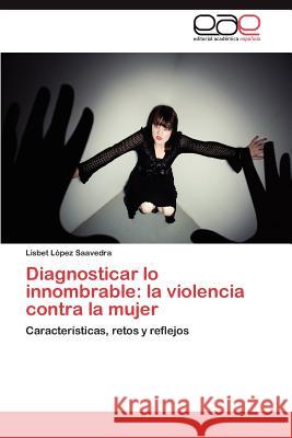 Diagnosticar Lo Innombrable: La Violencia Contra La Mujer L. Pez Saavedra, Lisbet 9783848475971 Editorial Acad Mica Espa Ola