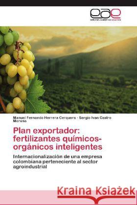 Plan exportador: fertilizantes químicos-orgánicos inteligentes : Internacionalización de una empresa colombiana perteneciente al sector agroindustrial Herrera Cerquera, Manuel Fernando; Castro Moreno, Sergio Ivan 9783848475995