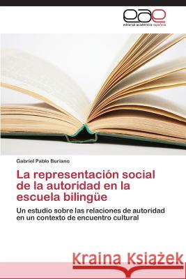 La Representacion Social de La Autoridad En La Escuela Bilingue Buriano Gabriel Pablo 9783848476046 Editorial Academica Espanola