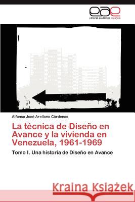 La Tecnica de Diseno En Avance y La Vivienda En Venezuela, 1961-1969 Alfonso Jos Arellan 9783848476220 Editorial Acad Mica Espa Ola