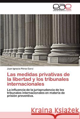 Las Medidas Privativas de La Libertad y Los Tribunales Internacionales Juan Ignacio P 9783848476527