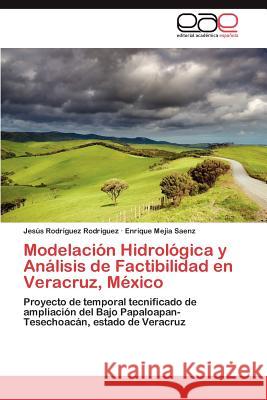 Modelacion Hidrologica y Analisis de Factibilidad En Veracruz, Mexico Jes?'s Rod Enrique Me 9783848476572 Editorial Acad Mica Espa Ola