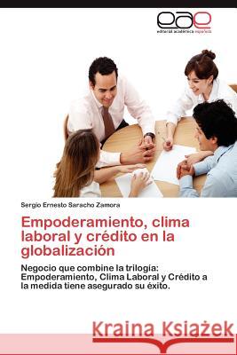 Empoderamiento, Clima Laboral y Credito En La Globalizacion Sergio Ernesto Sarach 9783848476626 Editorial Acad Mica Espa Ola