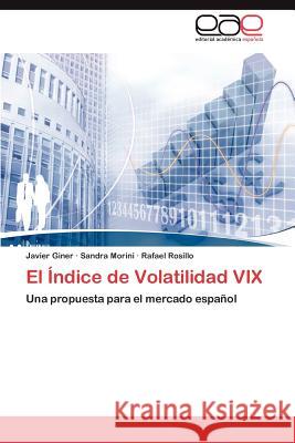 El Indice de Volatilidad VIX Javier Giner Sandra Morini Rafael Rosillo 9783848477357 Editorial Acad Mica Espa Ola