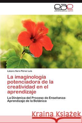 La Imaginologia Potenciadora de La Creatividad En El Aprendizaje L. Zara Sara P 9783848477463 Editorial Acad Mica Espa Ola