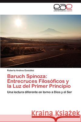 Baruch Spinoza: Entrecruces Filosoficos y La Luz del Primer Principio Gonz Lez, Roberto Andres 9783848477760