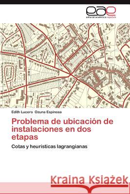 Problema de Ubicacion de Instalaciones En DOS Etapas Edith Lucero Ozun 9783848478019 Editorial Acad Mica Espa Ola