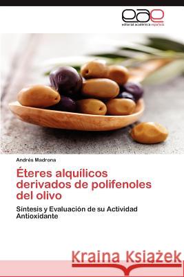 Eteres Alquilicos Derivados de Polifenoles del Olivo Andr?'s Madrona 9783848478101 Editorial Acad Mica Espa Ola