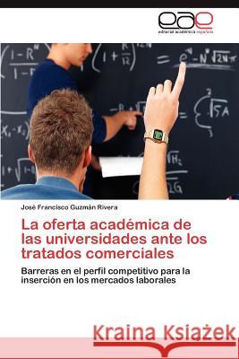 La Oferta Academica de Las Universidades Ante Los Tratados Comerciales Jos Francisco Guz 9783848478118 Editorial Acad Mica Espa Ola