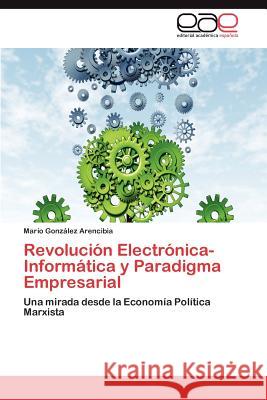 Revolucion Electronica-Informatica y Paradigma Empresarial Mario Gon 9783848478187 Editorial Acad Mica Espa Ola