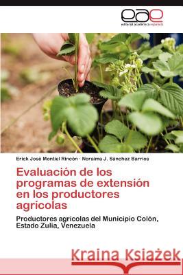 Evaluacion de Los Programas de Extension En Los Productores Agricolas Erick Jos Montie Noraima J. S 9783848478460 Editorial Acad Mica Espa Ola