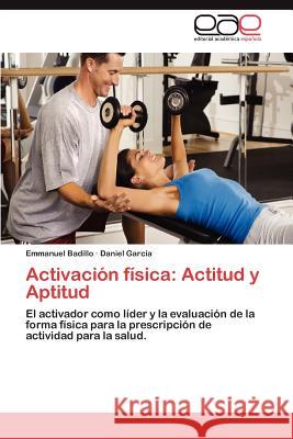 Activacion Fisica: Actitud y Aptitud Badillo, Emmanuel 9783848478521