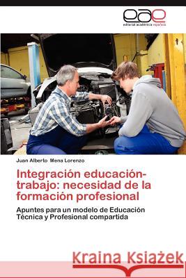 Integracion Educacion-Trabajo: Necesidad de La Formacion Profesional Mena Lorenzo, Juan Alberto 9783848478774 Editorial Acad Mica Espa Ola