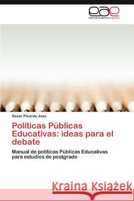 Politicas Publicas Educativas: Ideas Para El Debate Picardo Joao, Oscar 9783848478835 Editorial Acad Mica Espa Ola