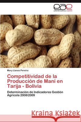 Competitividad de La Produccion de Mani En Tarija - Bolivia Mary Llano 9783848478910 Editorial Acad Mica Espa Ola